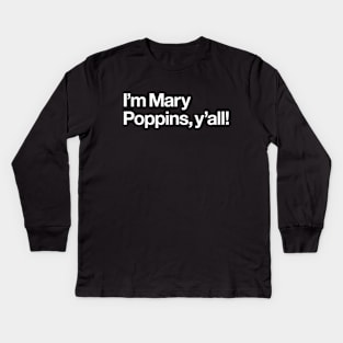 I'm Mary Poppins, y'all! Kids Long Sleeve T-Shirt